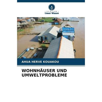 Wohnhäuser und Umweltprobleme, Taschenbuch von Ahua Herve Kouakou, Verlag Unser Wissen, 978-620-2-49783-1
