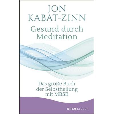Gesund durch Meditation, Taschenbuch von Jon Kabat Zinn, Knaur MensSana Taschenbuch, 978-3-426-87837-8