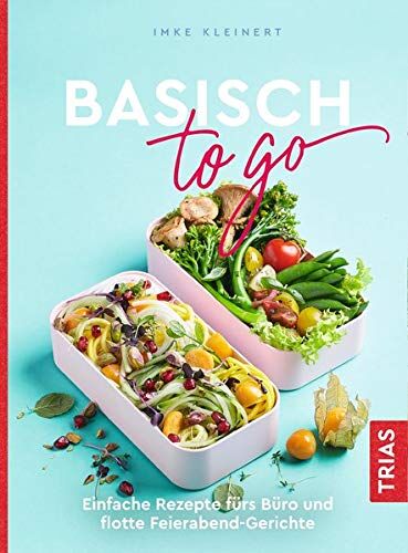 Imke Kleinert - Basisch to go: Einfache Rezepte fürs Büro und flotte Feierabend-Gerichte - Preis vom 02.10.2026 23:42:20 h