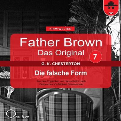 Father Brown 07 - Die falsche Form (Das Original) - Gilbert Keith Chesterton,Hanswilhelm Haefs, Audio, 9783956160578
