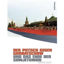 Der Putsch gegen Gorbatschow und das Ende der Sowjetunion, Fachbücher von Ignaz Lozo