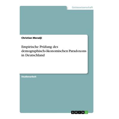 Empirische Prüfung des demographisch-ökonomischen Paradoxons in Deutschland, Taschenbuch von Christian Meradji, GRIN, 978-3-668-96043-5