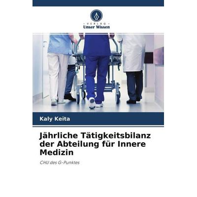 Jährliche Tätigkeitsbilanz der Abteilung für Innere Medizin, Taschenbuch von Kaly Keïta, Verlag Unser Wissen, 978-620-4-51762-9