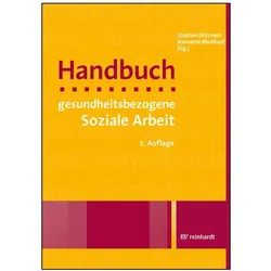 Handbuch gesundheitsbezogene Soziale Arbeit, Fachbücher von Stephan Dettmers, Katrin Blankenburg, Jeannette Bischkopf, Monika Nothacker, Katrin Liel, Hans Günther Homfeldt, Juliane Köchling-Farahwaran