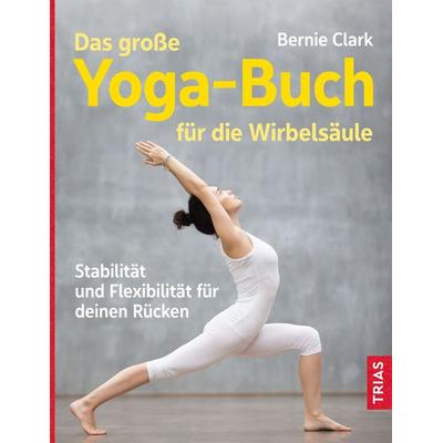 Das große Yoga-Buch für die Wirbelsäule, Taschenbuch von Bernie Clark, TRIAS, 978-3-432-11567-2