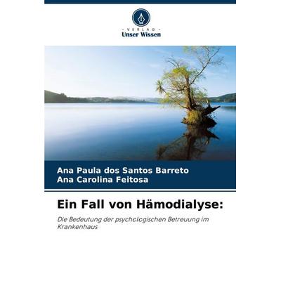 Ein Fall von Hämodialyse:, Taschenbuch von Ana Paula dos Santos Barreto,Ana Carolina Feitosa, Verlag Unser Wissen, 978-620-8-21514-9