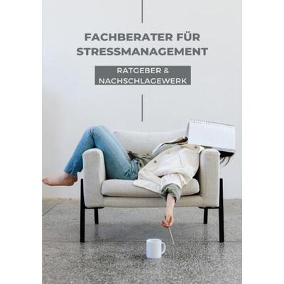 Ratgeber und Nachschlagewerk Fachberater für Stressmanagement, Taschenbuch von N. Rose-Marie k., Epubli, 978-3-7575-3286-4