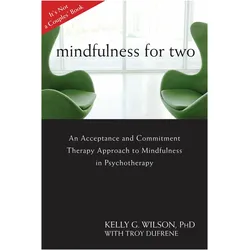 Mindfulness for Two: An Acceptance and Commitment Therapy Approach to Mindfulness in Psychotherapy, Fachbücher von Kelly G. Wilson