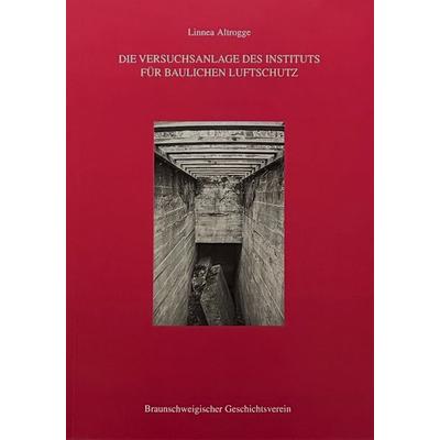 Die Versuchsanlage des Instituts für baulichen Luftschutz, Taschenbuch von Linnea Altrogge, Appelhans, E, 978-3-944939-53-7
