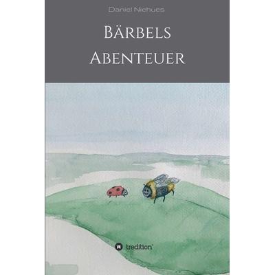 Bärbels Abenteuer, Gebundene Ausgabe von Daniel Niehues,Sabrina Trox, Tredition, 978-3-347-16319-5