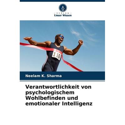 Verantwortlichkeit von psychologischem Wohlbefinden und emotionaler Intelligenz, Taschenbuch von Neelam K. Sharma, Verlag Unser Wissen,