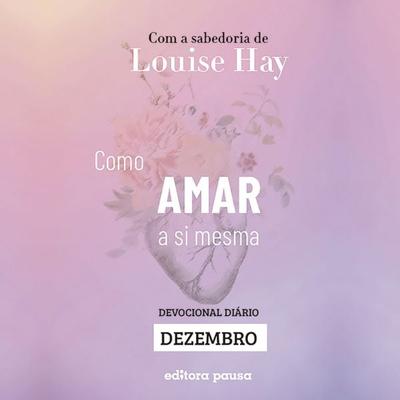 Ensinamentos de Louise Hay para Dezembro - Louise Hay, Audio, 9786550704605