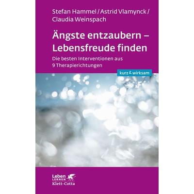 Ängste entzaubern - Lebensfreude finden (Leben lernen: kurz & wirksam), Taschenbuch von Stefan Hammel,Astrid Vlamynck,Claudia Weinspach, Klett Cotta,