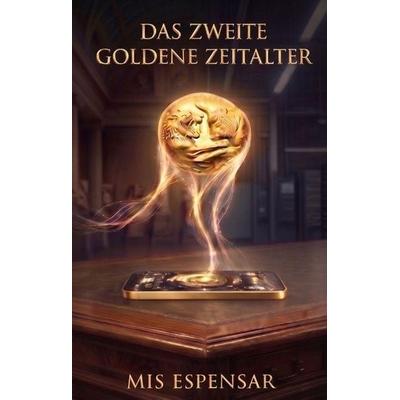 Das zweite goldene Zeitalter, Gebundene Ausgabe von Mis Espensar, Tredition, 978-3-384-96498-4