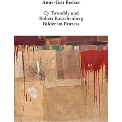 Cy Twombly und Robert Rauschenberg, Fachbücher von Anne-Grit Becker