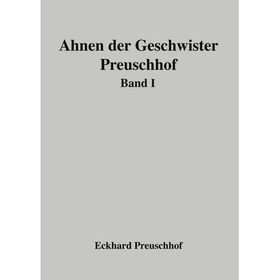 Ahnen der Geschwister Preuschhof, Gebundene Ausgabe von Eckhard Preuschhof, BoD – Books on Demand, 978-3-7583-0034-9