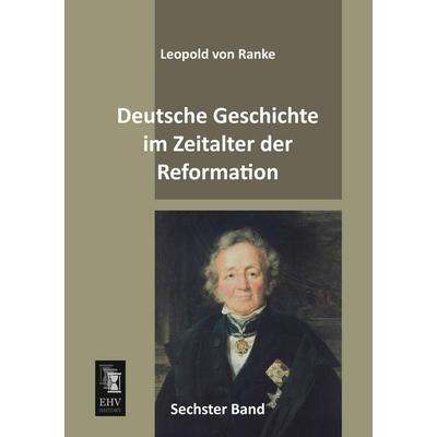 Deutsche Geschichte im Zeitalter der Reformation, Taschenbuch von Leopold Ranke, EHV-History, 978-3-95564-456-7