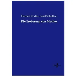 Die Eroberung von Mexiko, Fachbücher von Ernst Schultze, Hernán Cortés