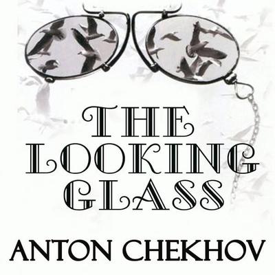 The Looking-Glass - Anton Chekhov, Audio, 4099995337419