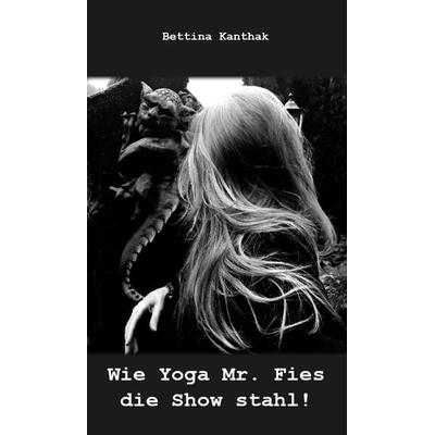 Wie Yoga Mr. Fies die Show stahl!, Taschenbuch von Bettina Kanthak, Rediroma-Verlag, 978-3-96103-641-7