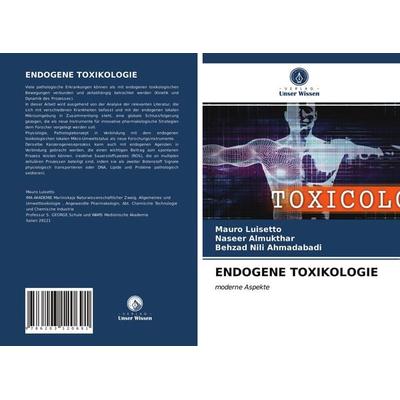 Endogene Toxikologie, Taschenbuch von Mauro Luisetto,Naseer Almukthar,Behzad Nili Ahmadabadi, Verlag Unser Wissen, 978-620-3-12069-1