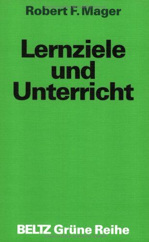 Mager, Robert F. - Lernziele und Unterricht (Beltz Grüne Reihe) - Preis vom 30.09.2026 09:01:18 h