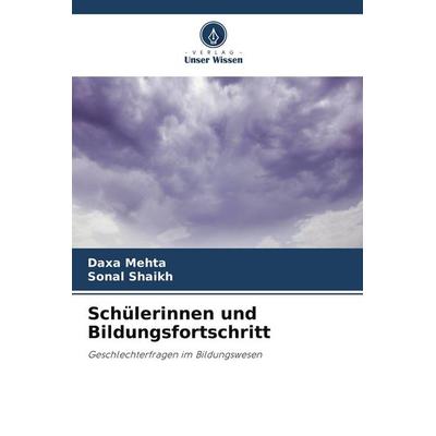 Schülerinnen und Bildungsfortschritt, Taschenbuch von Daxa Mehta,Sonal Shaikh, Verlag Unser Wissen, 978-620-9-96926-3