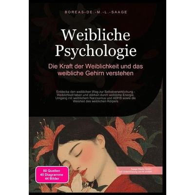Weiblichkeit (DE) / Weibliche Psychologie: Die Kraft der Weiblichkeit und das weibliche Gehirn verstehen, Taschenbuch von Boreas De. M. L. Saage,
