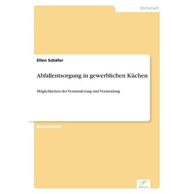 Abfallentsorgung in gewerblichen Küchen, Taschenbuch von Ellen Schäfer, GRIN, 978-3-8386-2129-6