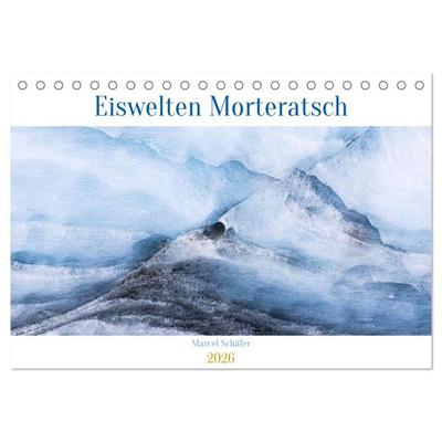 Eiswelten Morteratsch (Tischkalender 2026 DIN A5 quer), CALVENDO Monatskalender