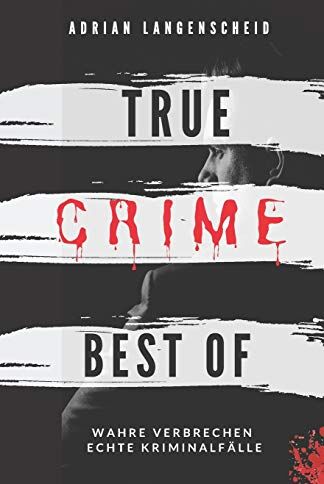 Adrian Langenscheid - True Crime Best of Wahre Verbrechen – Echte Kriminalfälle: Ein erschütterndes Portrait menschlicher Abgründe. (True Crime International) - Preis vom 11.10.2026 15:43:13 h