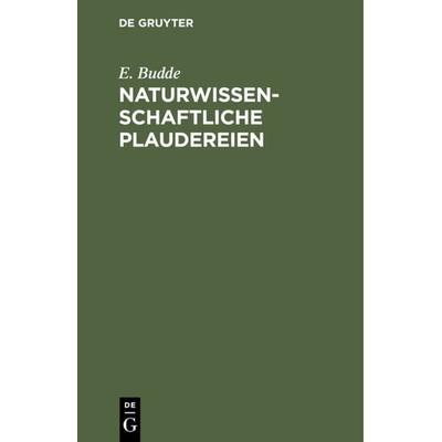 Naturwissenschaftliche Plaudereien, Gebundene Ausgabe von E. Budde, De Gruyter, 978-3-11-234019-6