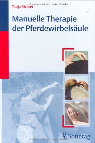 Tanja Richter - Manuelle Therapie der Pferdewirbelsäule: Biomechanik, Befundaufnahme, Therapie - Preis vom 10.10.2026 11:48:34 h