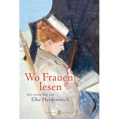 Wo Frauen lesen, Gebundene Ausgabe von , Thiele Verlag, 978-3-85179-533-2