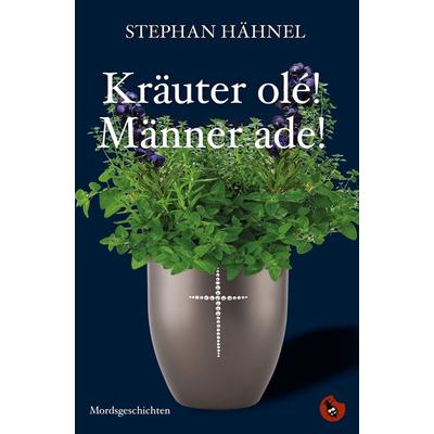Kräuter olé! Männer ade!, Taschenbuch von Stephan Hähnel, Periplaneta, 978-3-95996-286-5