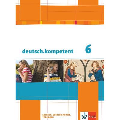 deutsch.kompetent 6. Ausgabe Sachsen, Sachsen-Anhalt, Thüringen, Gebundene Ausgabe von , Klett Schulbuchverlag, 978-3-12-316012-7