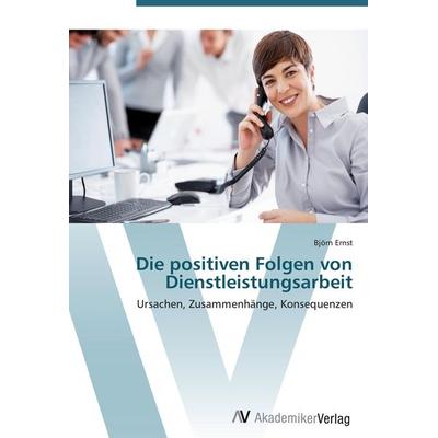 Die positiven Folgen von Dienstleistungsarbeit, Taschenbuch von Björn Ernst, AV Akademikerverlag, 978-3-639-40294-0