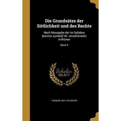 Die Grundsätze der Sittlichkeit und des Rechts, Gebundene Ausgabe von Theodor Meyer, Creative Media Partners, LLC, 978-1-360-04208-4