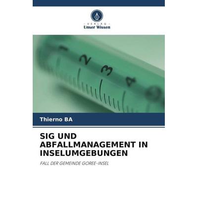 SIG UND ABFALLMANAGEMENT IN INSELUMGEBUNGEN, Taschenbuch von Thierno BA, Verlag Unser Wissen, 978-620-5-53704-6