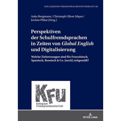 Perspektiven der Schulfremdsprachen in Zeiten von «Global English» und Digitalisierung, Gebundene Ausgabe von , Peter Lang GmbH, Internationaler