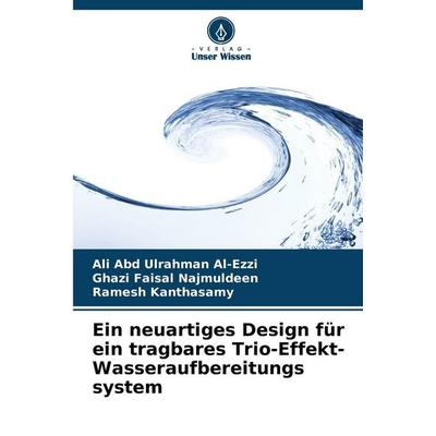 Ein neuartiges Design für ein tragbares Trio-Effekt-Wasseraufbereitungs system, Taschenbuch von Ali Abd Ulrahman Al-Ezzi,Ghazi Faisal