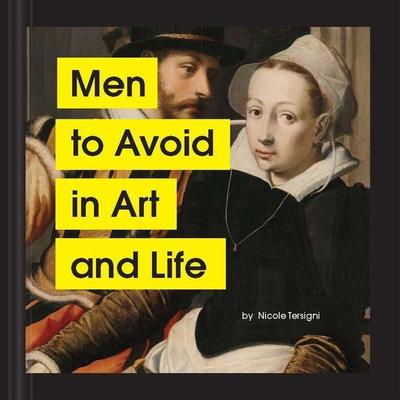 Men to Avoid in Art and Life, Gebundene Ausgabe von Nicole Tersigni, Abrams & Chronicle Books, 978-1-79720-283-9