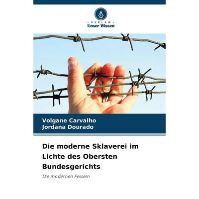 Die moderne Sklaverei im Lichte des Obersten Bundesgerichts, Taschenbuch von Volgane Carvalho,Jordana Dourado, Verlag Unser Wissen, 978-620-9-19251-7