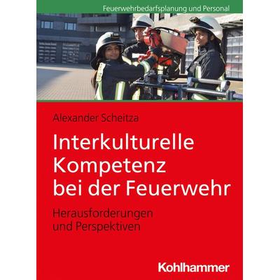 Interkulturelle Kompetenz bei der Feuerwehr, Taschenbuch von Alexander Scheitza, Kohlhammer, 978-3-17-035902-4