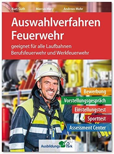 Kurt Guth - Auswahlverfahren Feuerwehr: Bewerbung, Vorstellungsgespräch, Einstellungstest, Sporttest, Assessment Center Brandmeister, Brandoberinspektor, Brandreferendar Berufsfeuerwehr + Werkfeuerwehr - Preis vom 02.10.2026 23:42:20 h