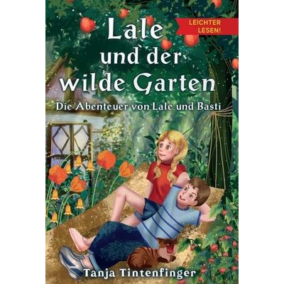 Lale und der wilde Garten - Leichter lesen, Gebundene Ausgabe von Tanja Tintenfinger, Tredition, 978-3-347-38364-7