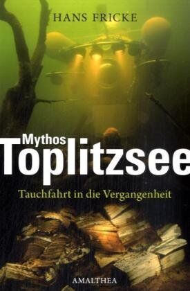 Hans Fricke - Mythos Toplitzsee: Tauchfahrt in die Vergangenheit. Meine Zeitreise - Preis vom 17.10.2026 19:25:27 h