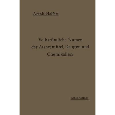 Volkstümliche Namen der Arzneimittel, Drogen und Chemikalien, Taschenbuch von Johann Holfert,Georg Arends, Springer Berlin, 978-3-662-42668-5