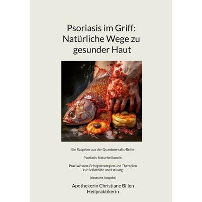 Psoriasis im Griff: Natürliche Wege zu gesunder Haut, Taschenbuch von Apothekerin Christiane Billen, BoD – Books on Demand, 978-3-7528-8752-5