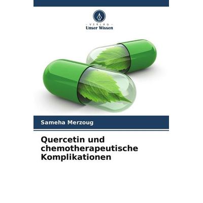 Quercetin und chemotherapeutische Komplikationen, Taschenbuch von Sameha Merzoug, Verlag Unser Wissen, 978-620-5-97787-3